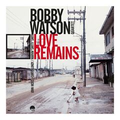 Bobby Watson – Love Remains Remastered (2024)