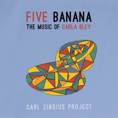 Carl Zinsius Project – Five Banana The Music Of Carla Bley (2024)