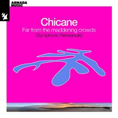Chicane – Far From The Maddening Crowds [Symphonic Rehearsals] (2024)