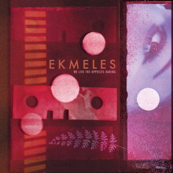 Ekmeles – We Live The Opposite Daring (2024)