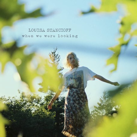 Louisa Stancioff – When We Were Looking (2024)
