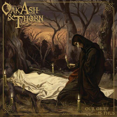 Oak, Ash &amp; Thorn – Our Grief Is Thus (2024)