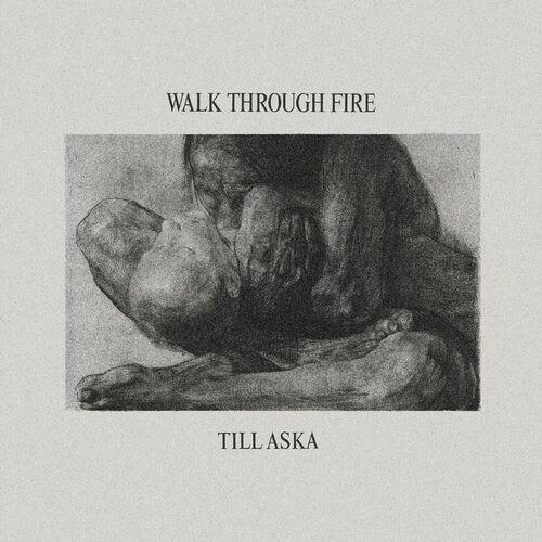 Walk Through Fire – Till Aska (2024)