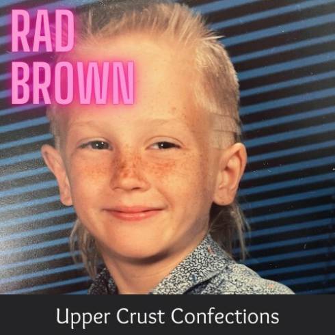 Rad Brown – Upper Crust Confections (2024)